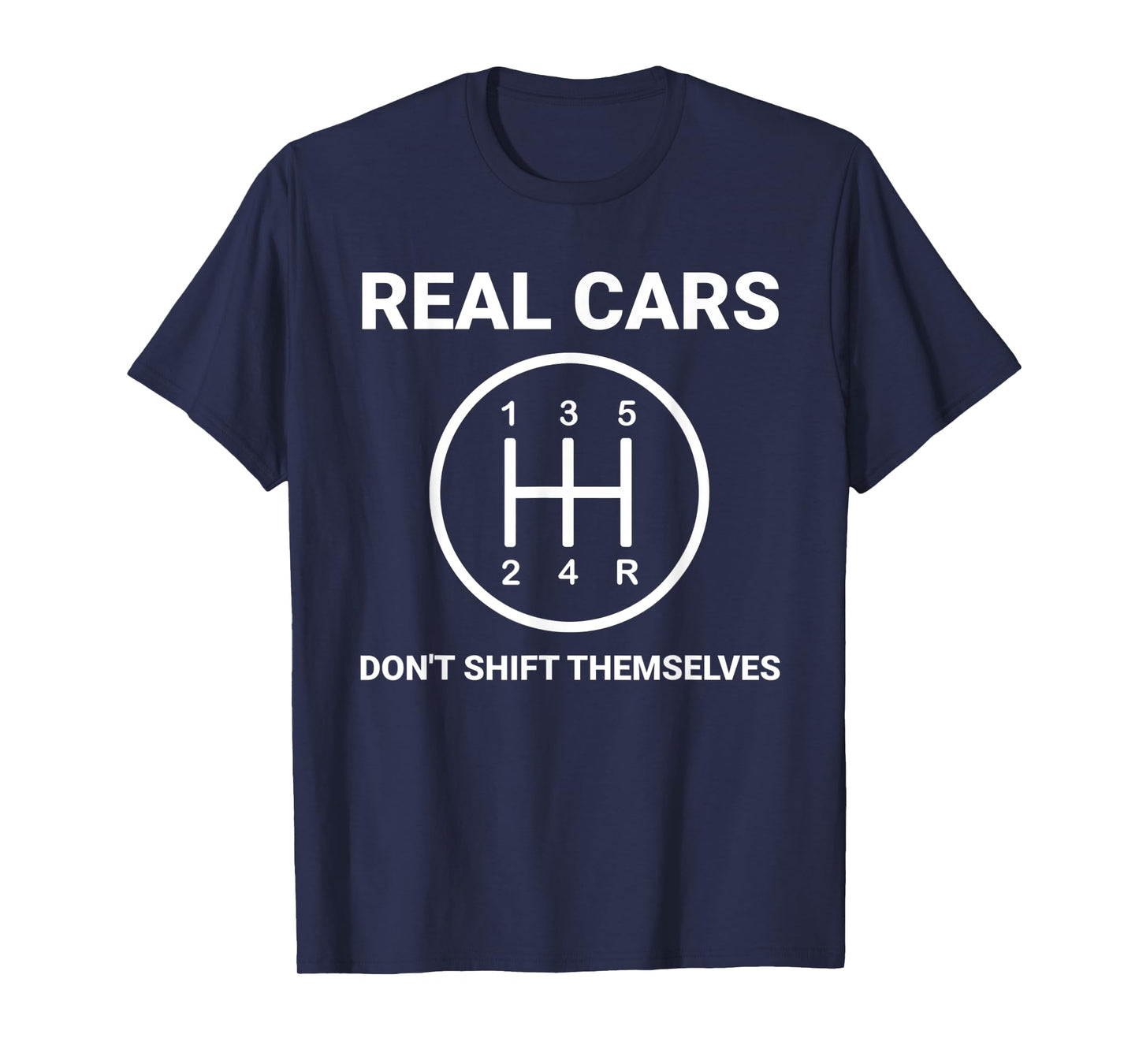 Auto Engine Garage Driver Real Cars don't shift themselves T-Shirt