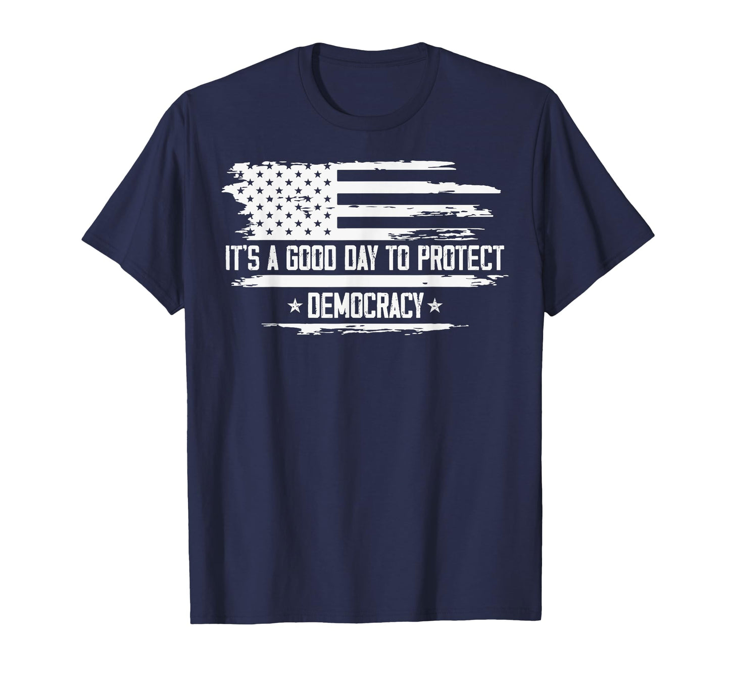 It's A Good Day To Protect Democracy American Flag Political T-Shirt