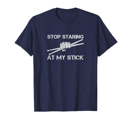 Funny Drummer Drumming Stop Staring At My Stick T-Shirt