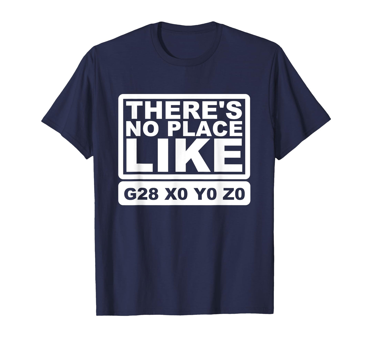 CNC Machinist There's No Place Like G28 X0 Y0 Z0 T-Shirt