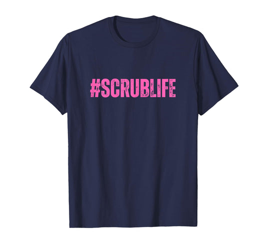 #Scrublife Scrub Life Nurse Funny Cute RN CNA T-Shirt