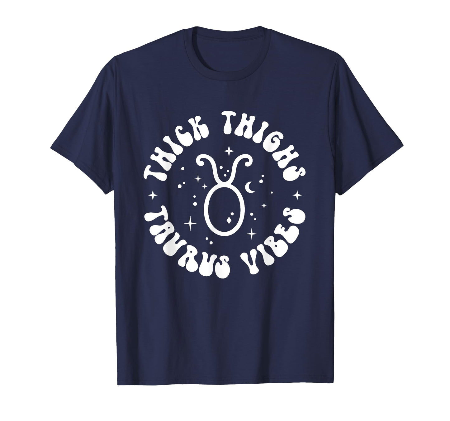Thick Thighs Taurus Vibes Sexy Women Zodiac Sign T-Shirt