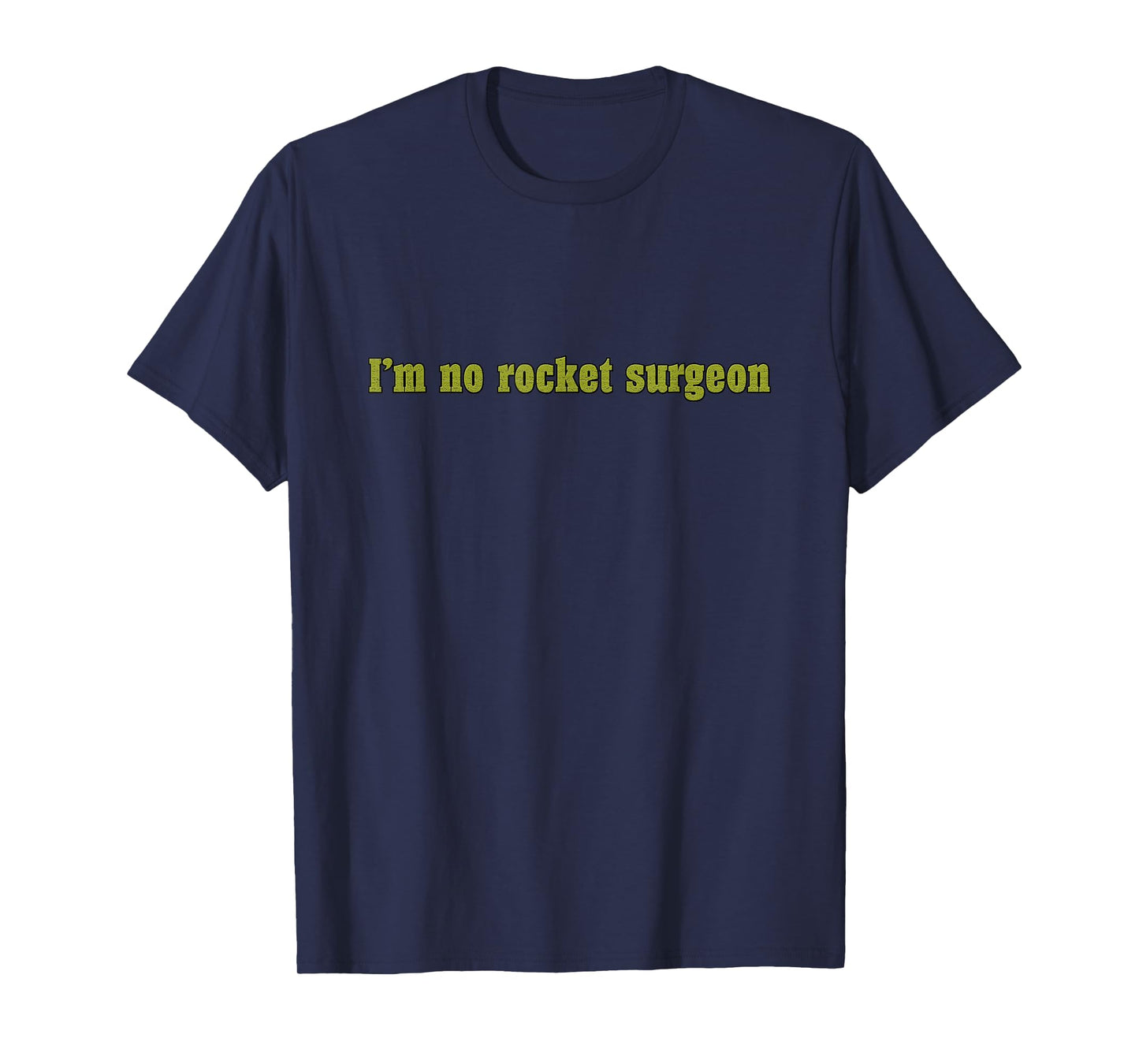 "I'm No Rocket Surgeon" Funny Sarcastic T-shirt for Engineer T-Shirt