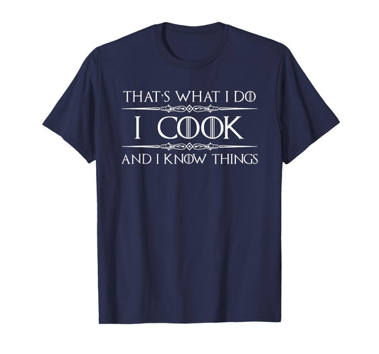 Chef and Cook Gifts - I Cook and I Know Things Funny Cooking T-Shirt