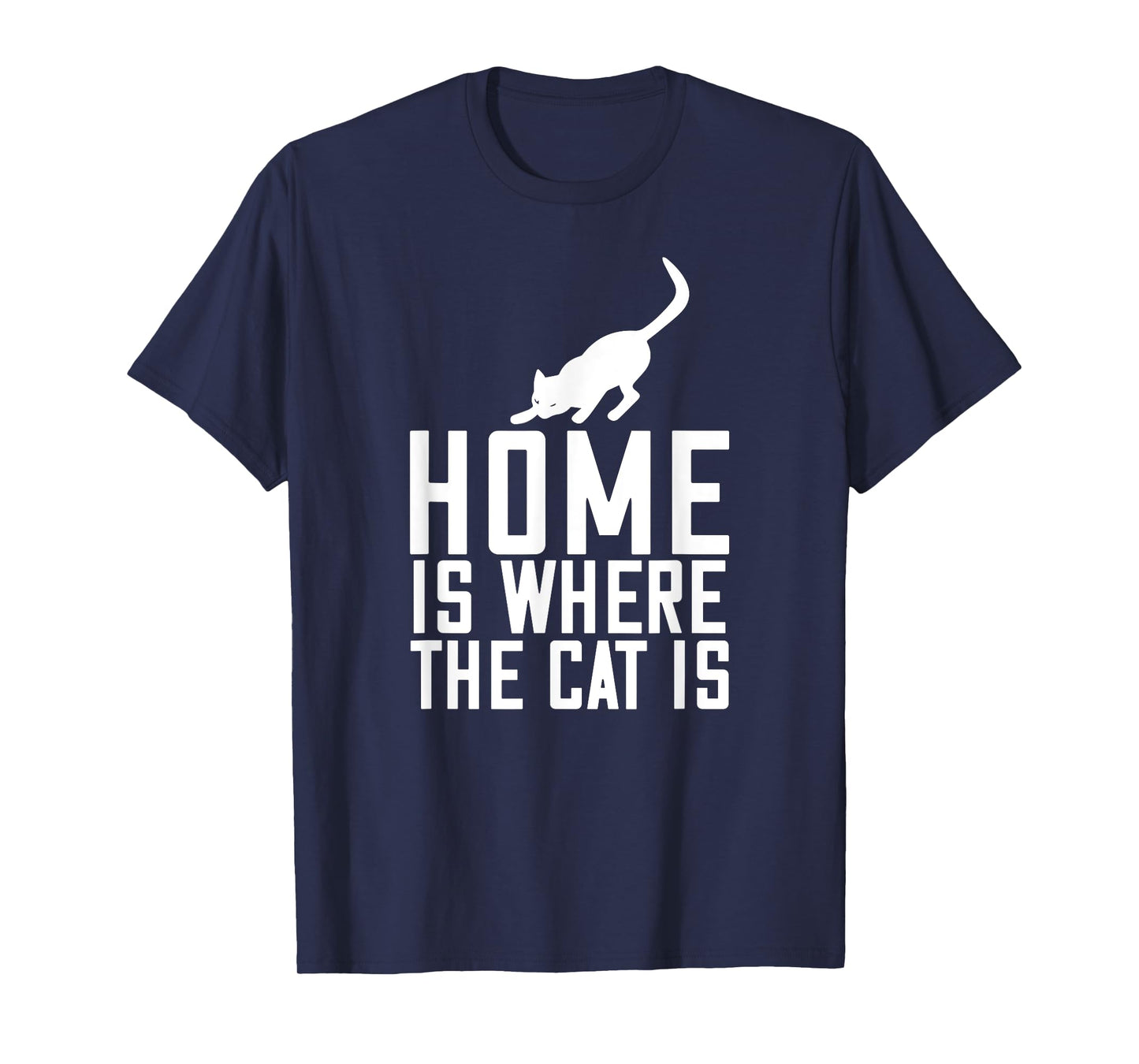 Home Is Where My Cat Is - Cat Lover Funny T-Shirt for Men Women Kids