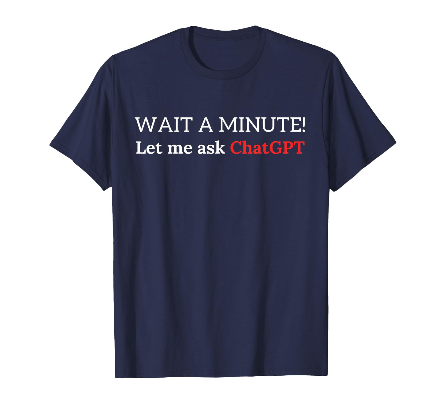 Funny ChatGPT Meme Joke Let Me Ask Chat GPT T-Shirt