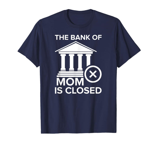 Bank of Mom Is Closed Funny T-Shirt T-Shirt