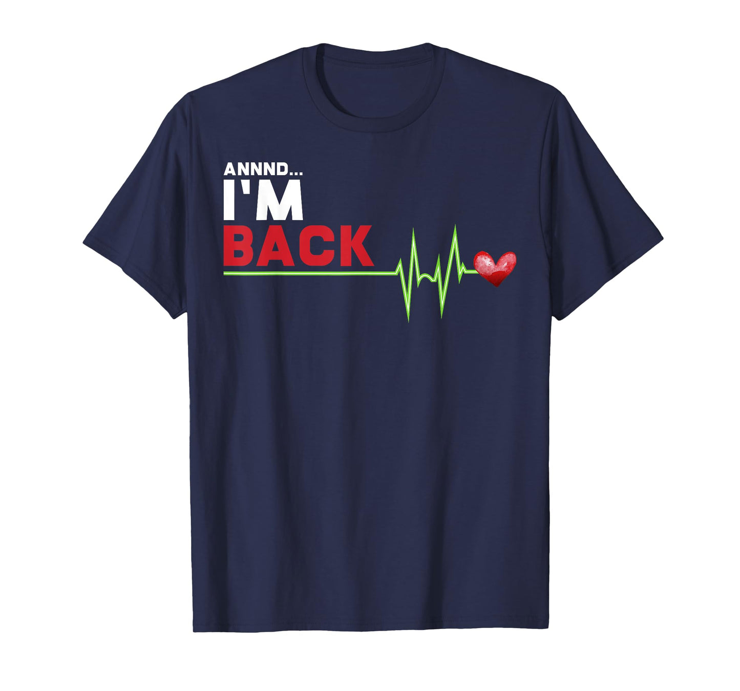 Annnd I am Back - Hilarious Heart Attack Survivor Gift T-Shirt