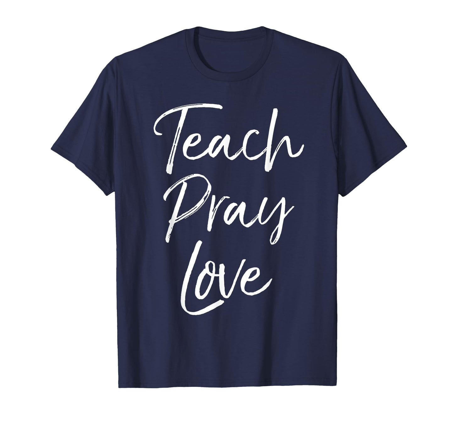 Christian Teaching Gift Teachers Homeschool Teach Pray Love Men Women Girls Kids T-Shirt
