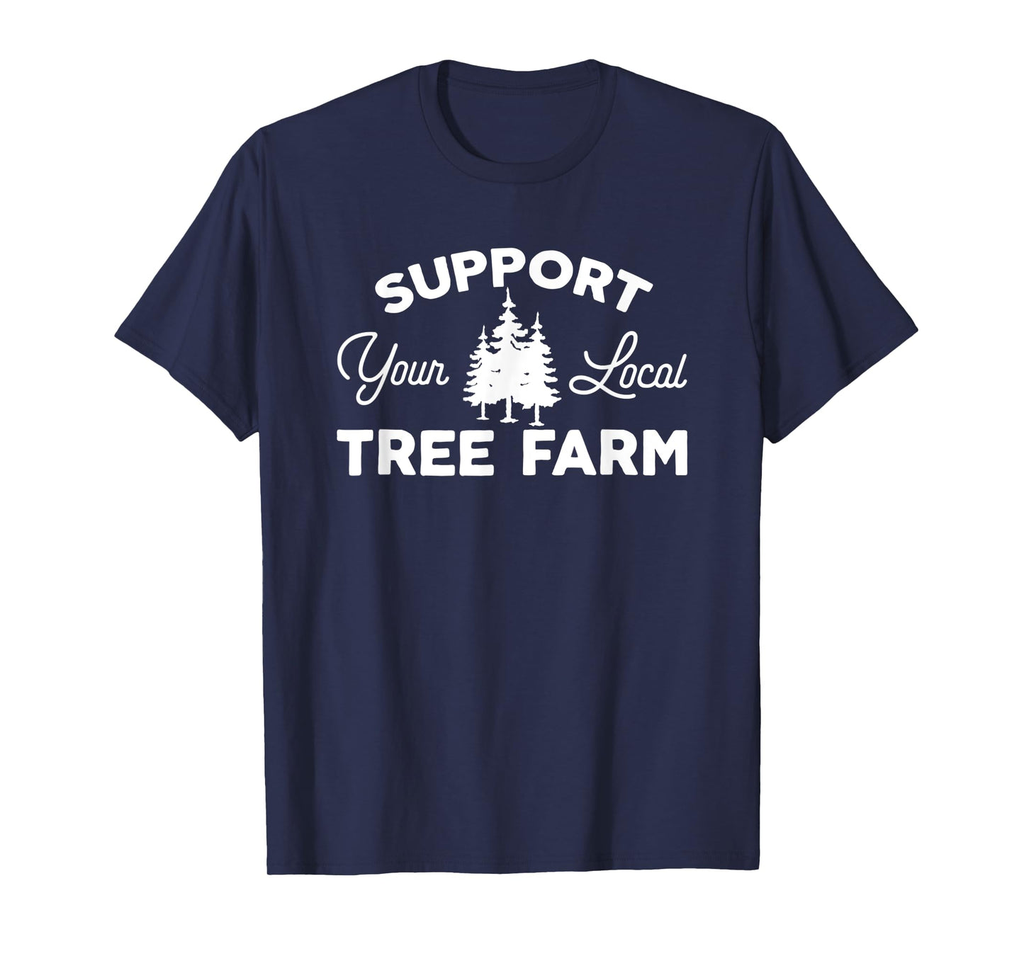 Cheesy Christmas Tees Tree Farm Farmer Support Your Local Christmas Tree Lot T-Shirt