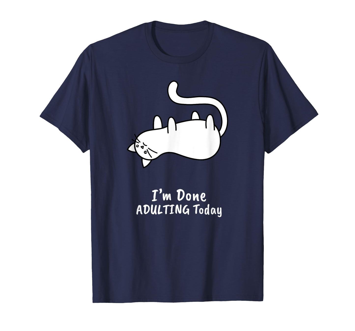 Funny I'm Done Adulting Today T-Shirt Adult Humor Cat Gift T-Shirt