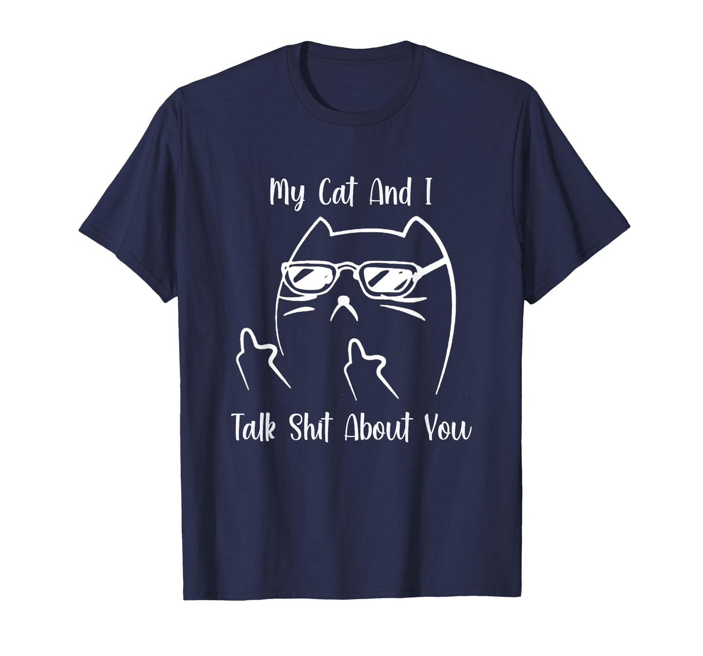 My Cat and I Talk Shit About You Men Women T-Shirt