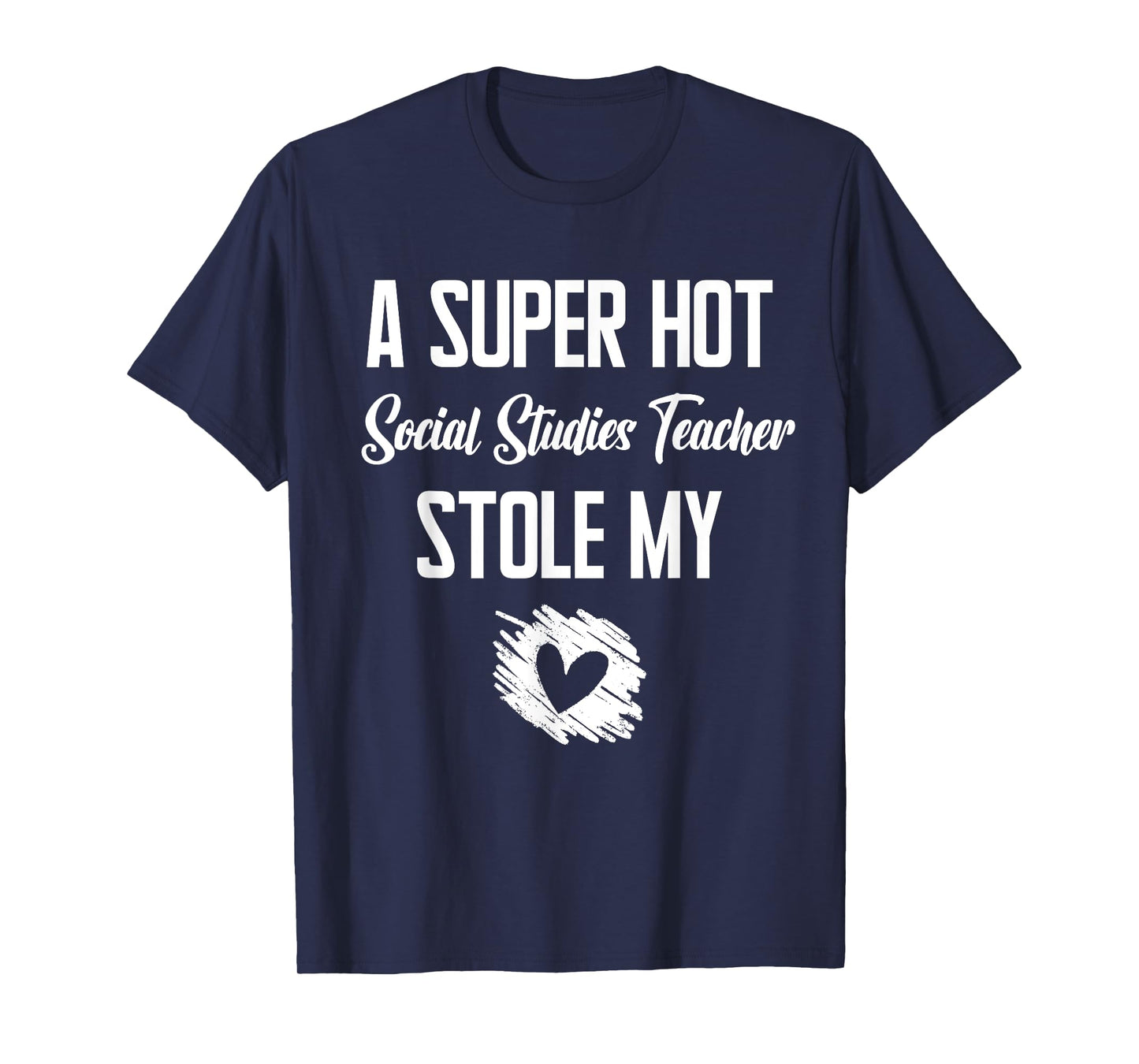 A Super Hot Social Studies Teacher Stole My Heart Cute I T-Shirt