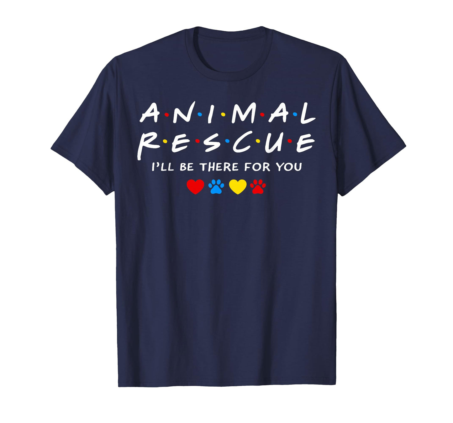 Animal Rescue I'll Be There for You T-Shirt
