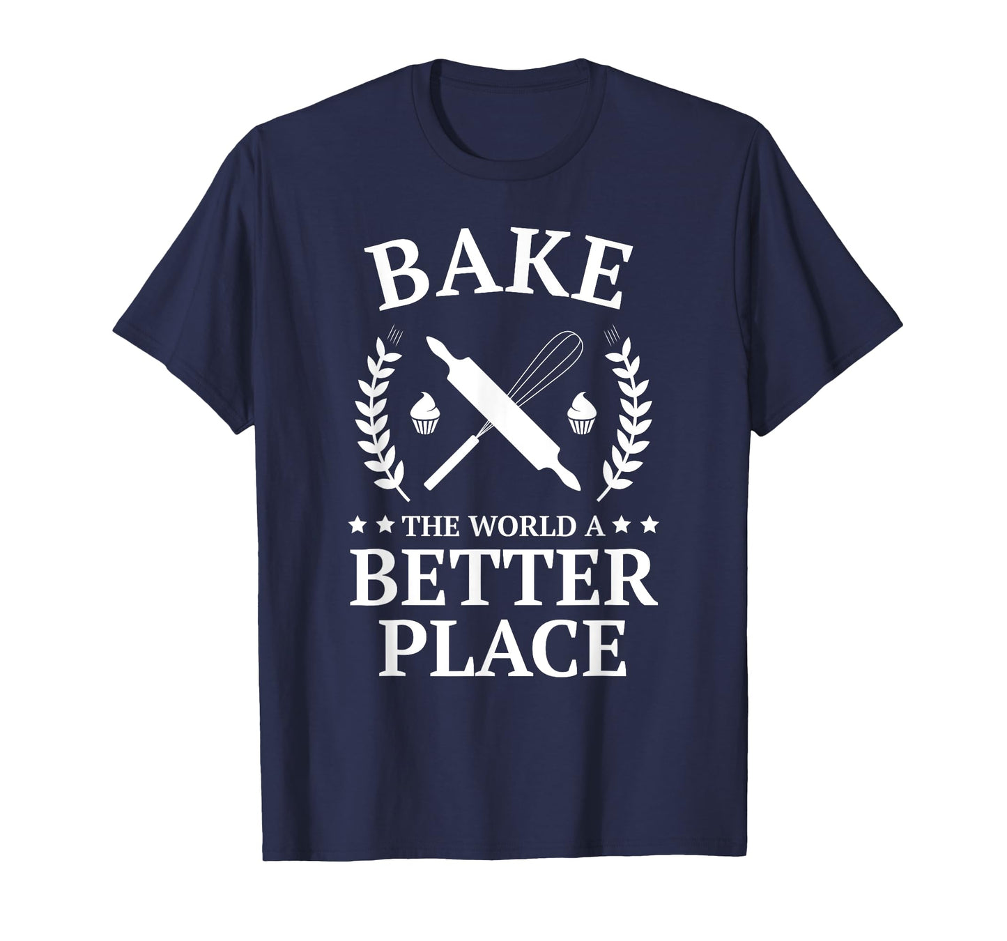 Bake the World a Better Place Tshirt Funny Baker Shirt
