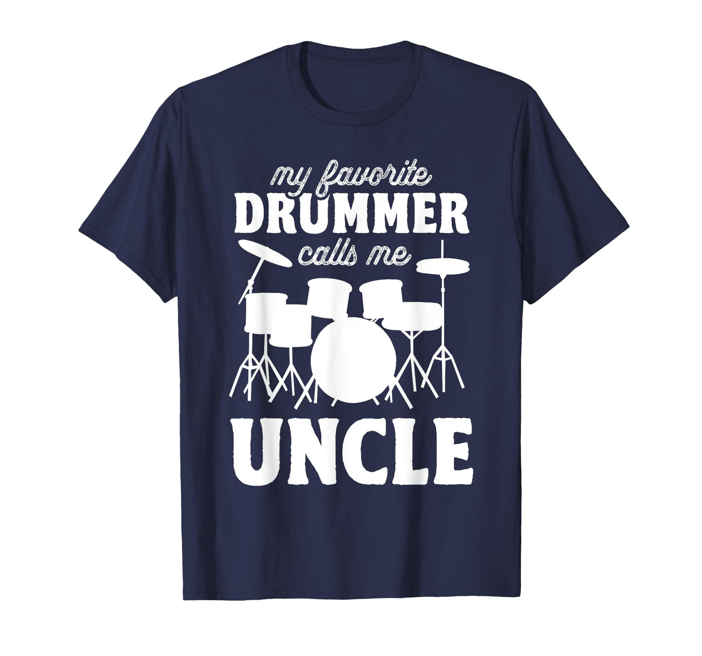My Favorite Drummer Calls Me Uncle - Funny Drums Uncle T-Shirt