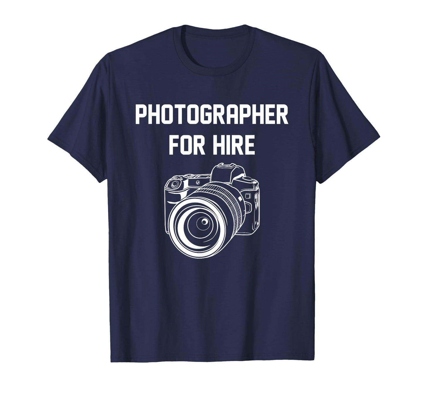 Photographer For Hire Funny Photography Career Camera Lover T-Shirt