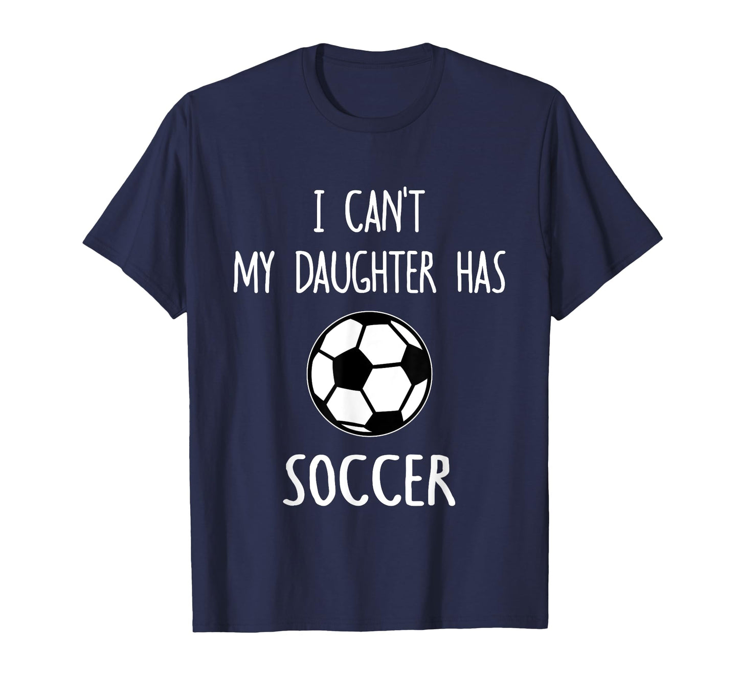 I Can't My Daughter Has Soccer Dad & Mom T-Shirt