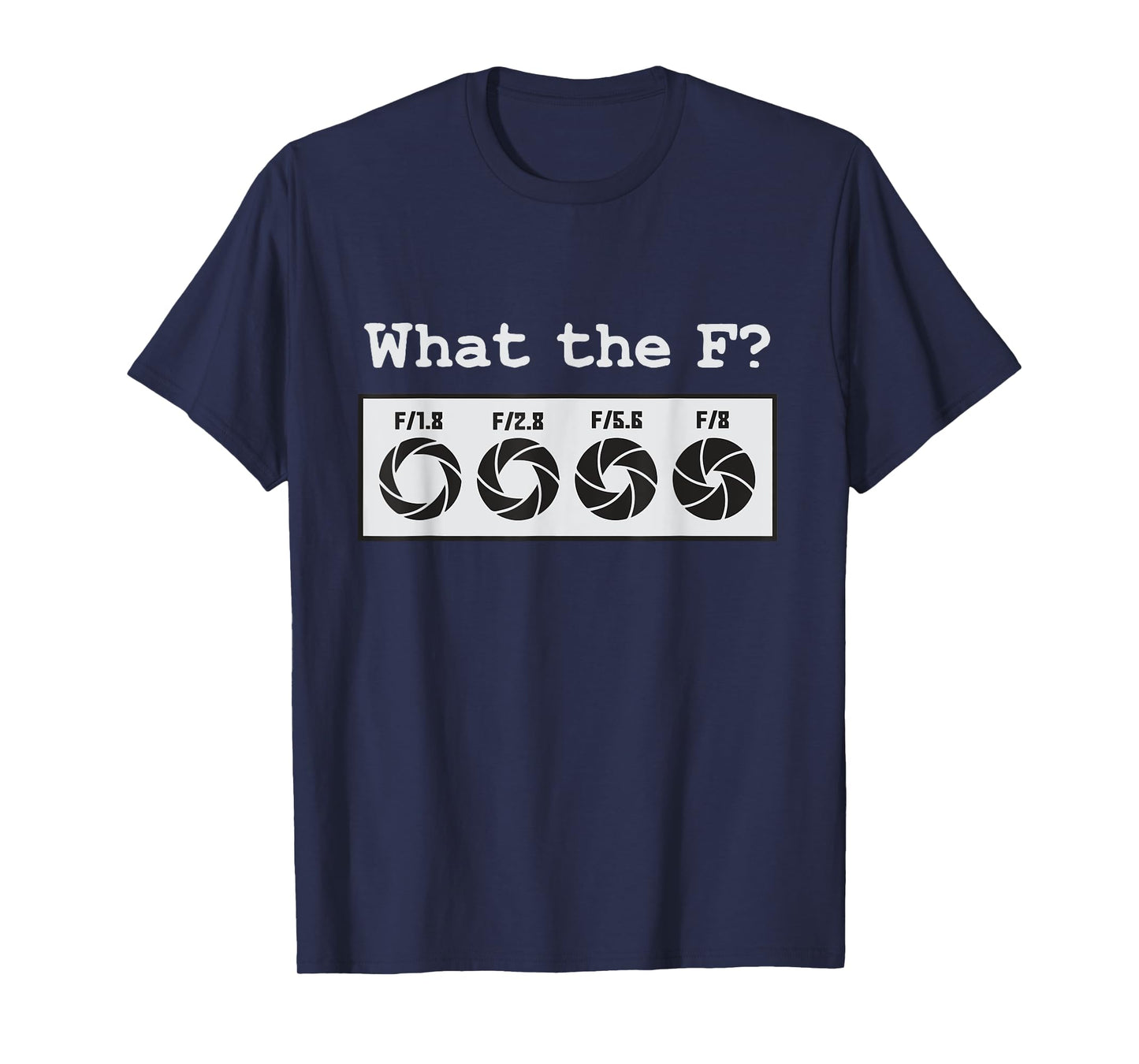 Funny Photography Camera F-Stop What The F T-Shirt