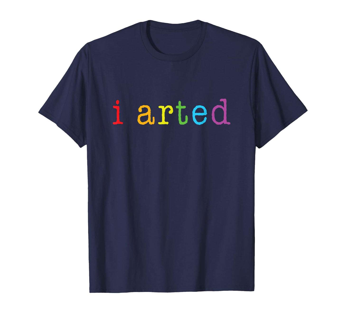 I Arted T Shirt Funny Artist Gift Tee T-Shirt