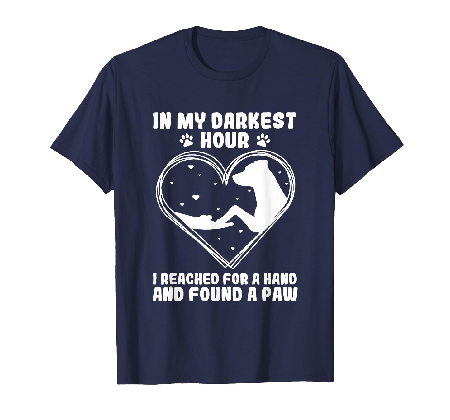 In my darkest hour i reached for a hand and found a paw T-Shirt