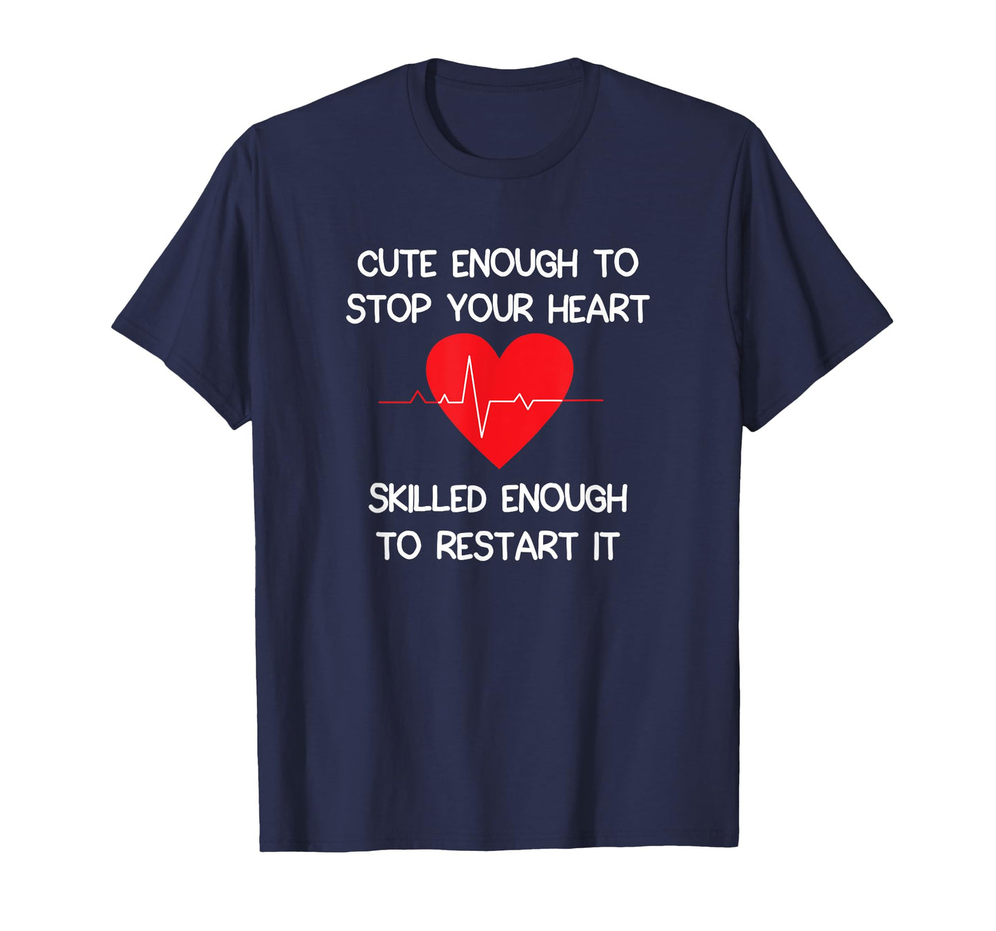 Cute Enough To Stop Your Heart. Skilled Enough To Restart it T-Shirt