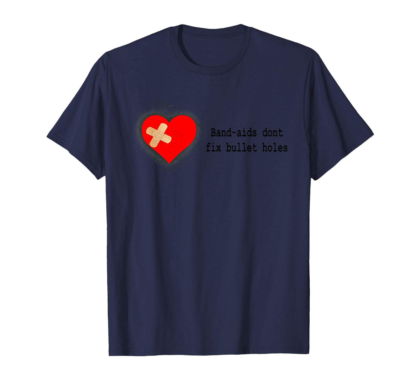 Band-Aids Dont Fix Bullet Holes Apparel T-Shirt