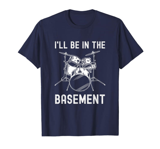 I'll Be In The Basement Drummer Drums Drum Set T-Shirt