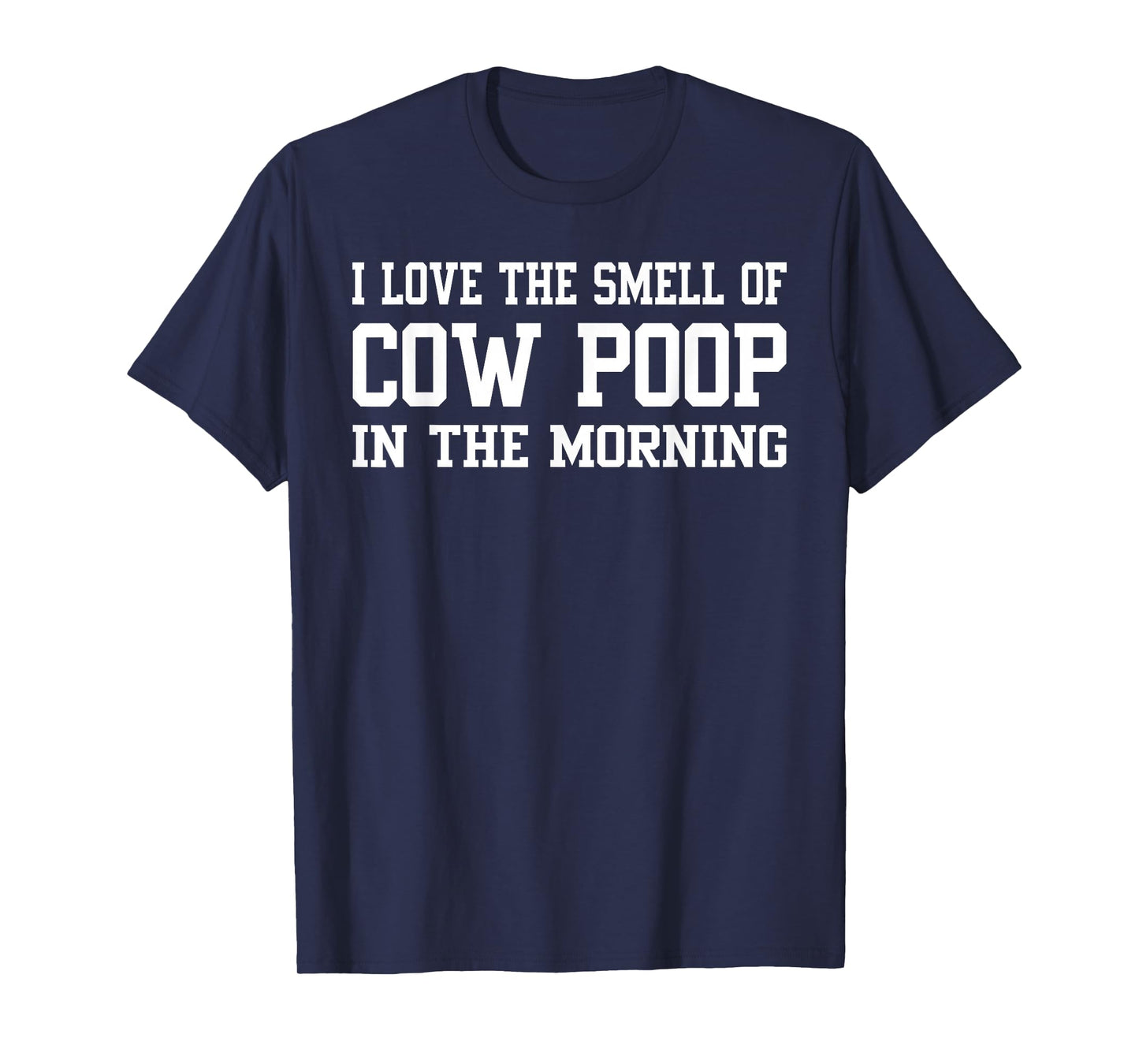 I Love The Smell Of Cow Poop In The Morning Funny Farmer Men T-Shirt