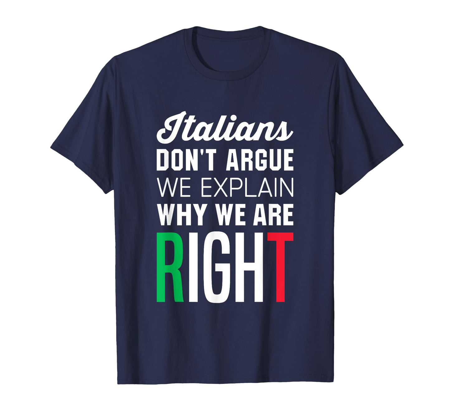 Italians Don't Argue - Funny Italian Saying T-Shirt