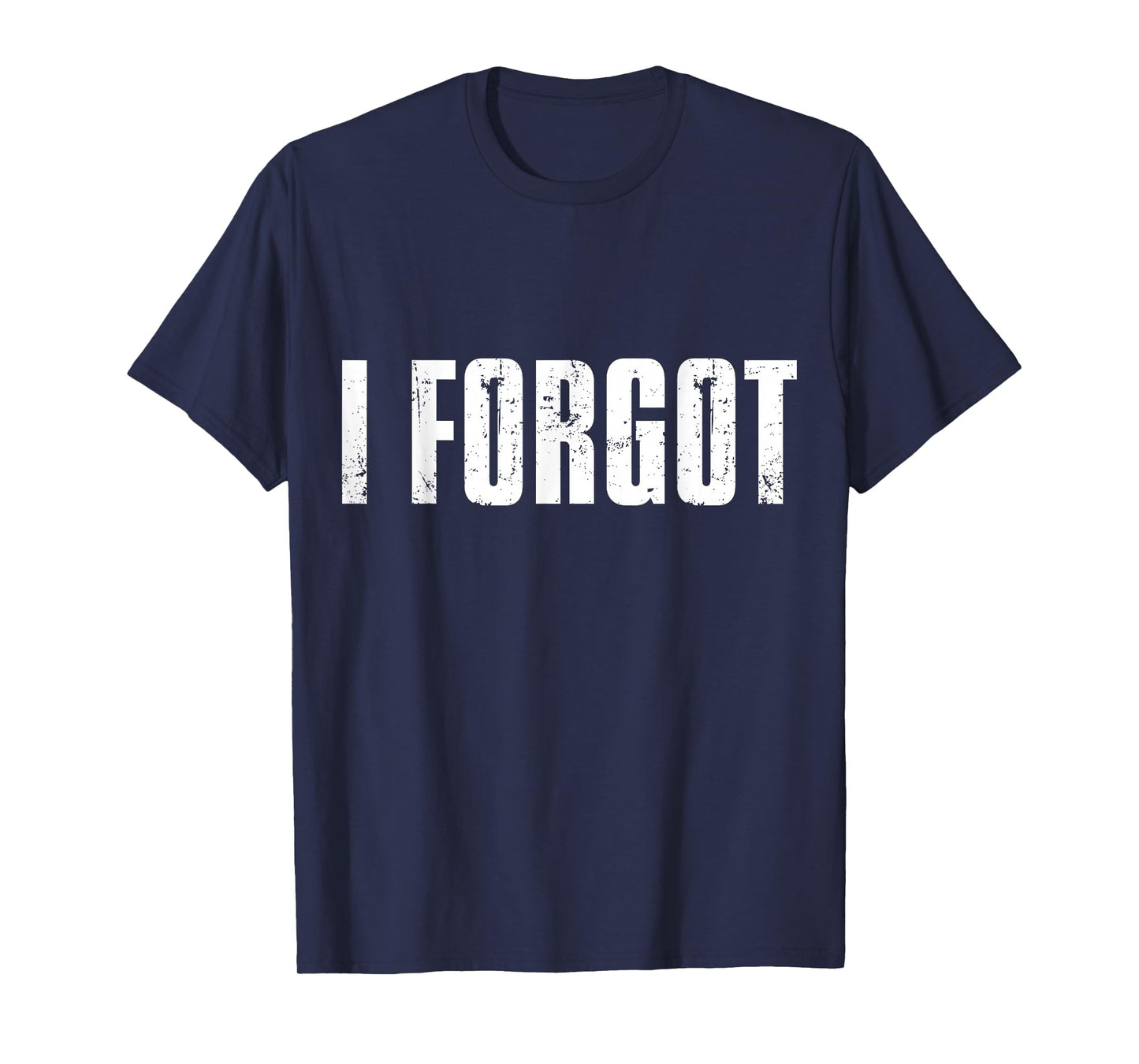 Funny Forgetful People Saying I Forgot T-Shirt