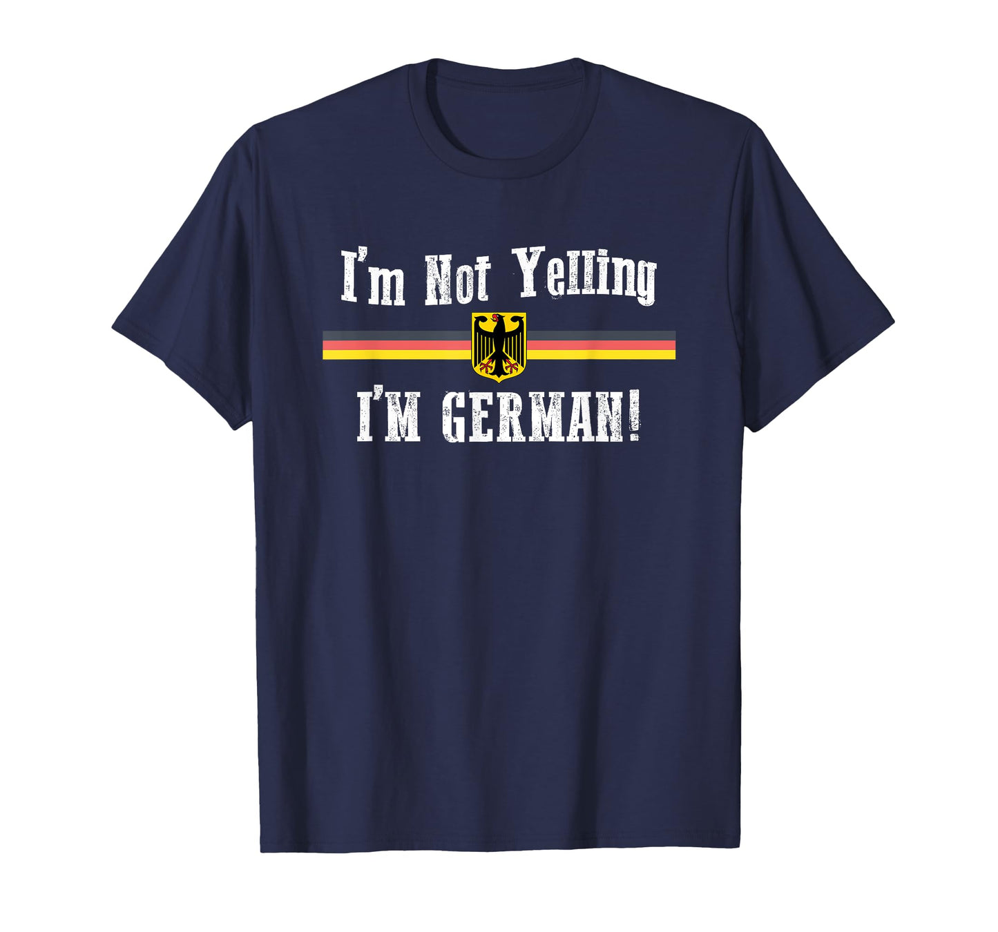 I'm Not Yelling, I'm German Funny T-Shirt T-Shirt