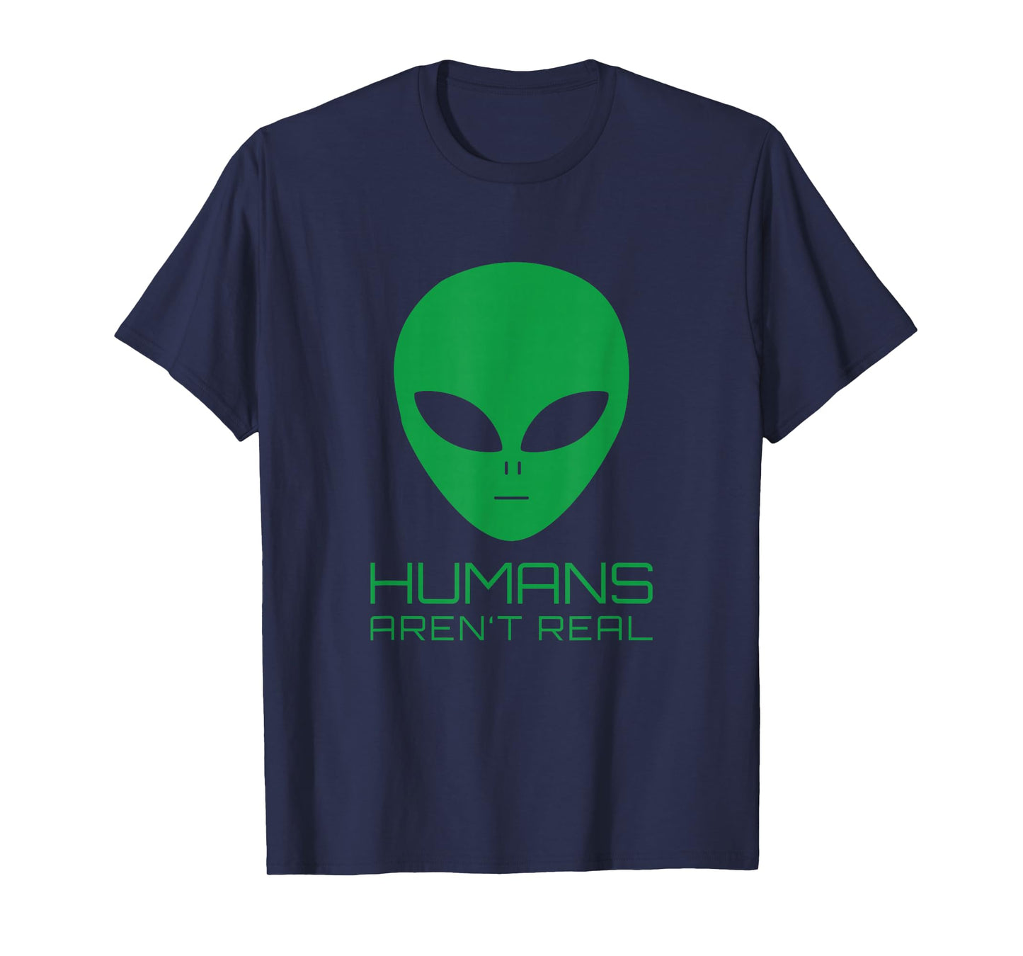 Humans Aren't Real UFO Meme Funny Alien Humor T-Shirt