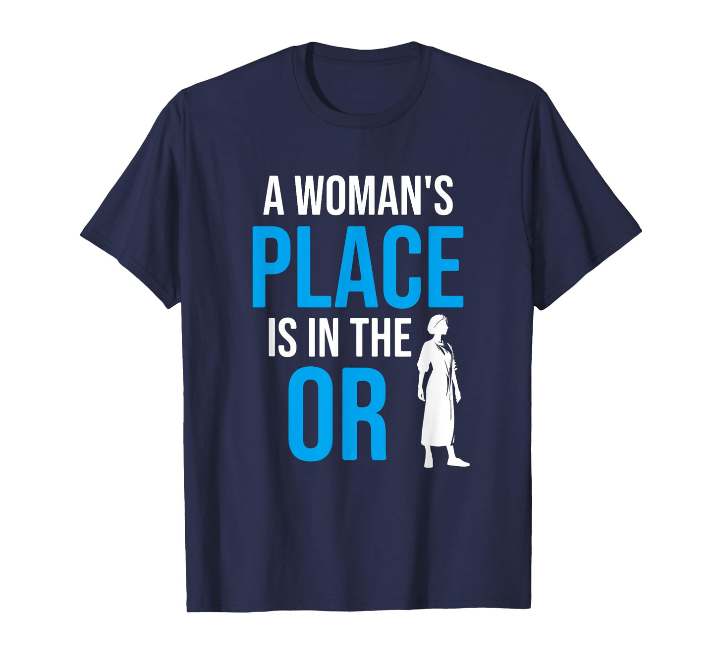 A Womans Place Is In The OR, Female Surgeon T-Shirt