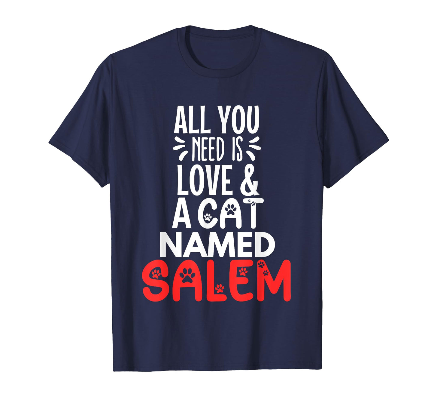 Cat Name Salem Design - All You Need is Love! T-Shirt