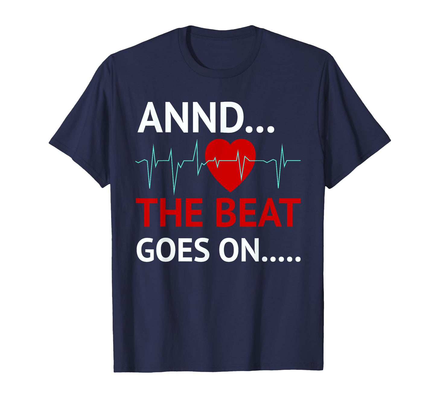 And The Beat Goes On Heart Survivor Recovery Cardiac Arrest T-Shirt
