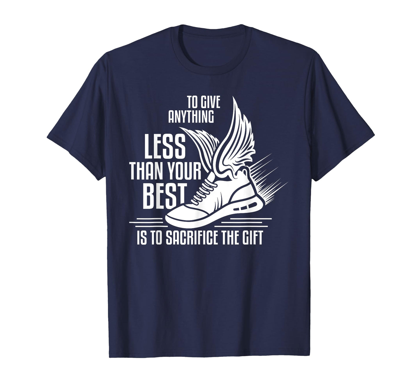 To give anything less than your best is to sacrifice the gif T-Shirt