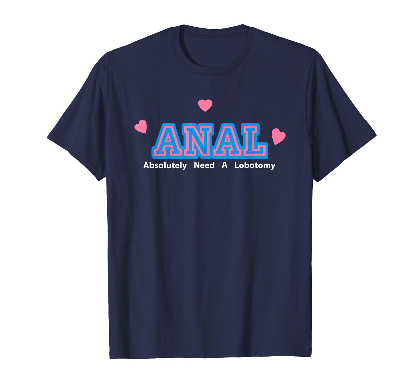 Anal Absolutely Need A Lobotomy T-Shirt