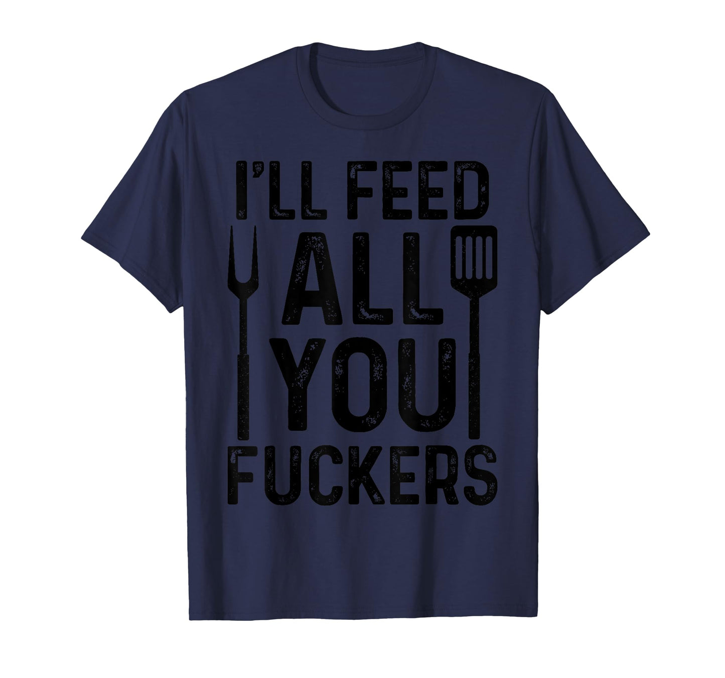 Chef I'll Feed All You F#ckers Funny BBQ Grilling Cook T-Shirt