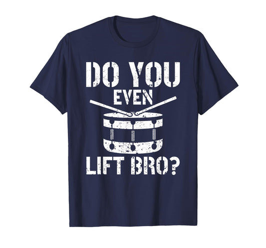 Do You Even Lift Bro Percussion Funny Snare Drummer T-Shirt