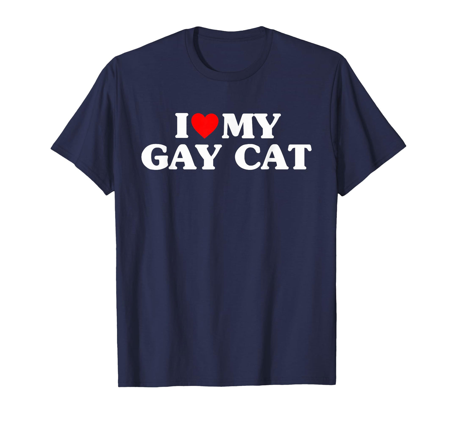 I Love My Gay Cat Funny T-Shirt