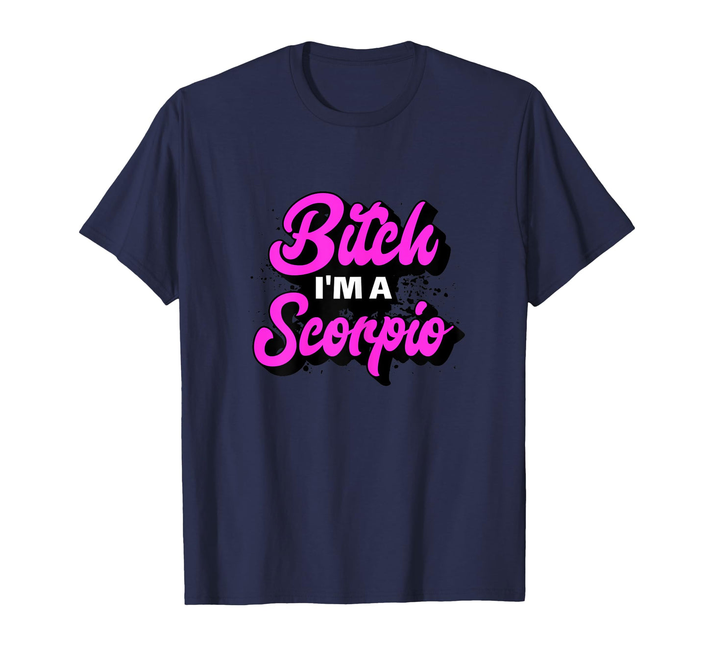 Bitch I'm A Scorpio Funny Slay Slogan Zodiac T-Shirt