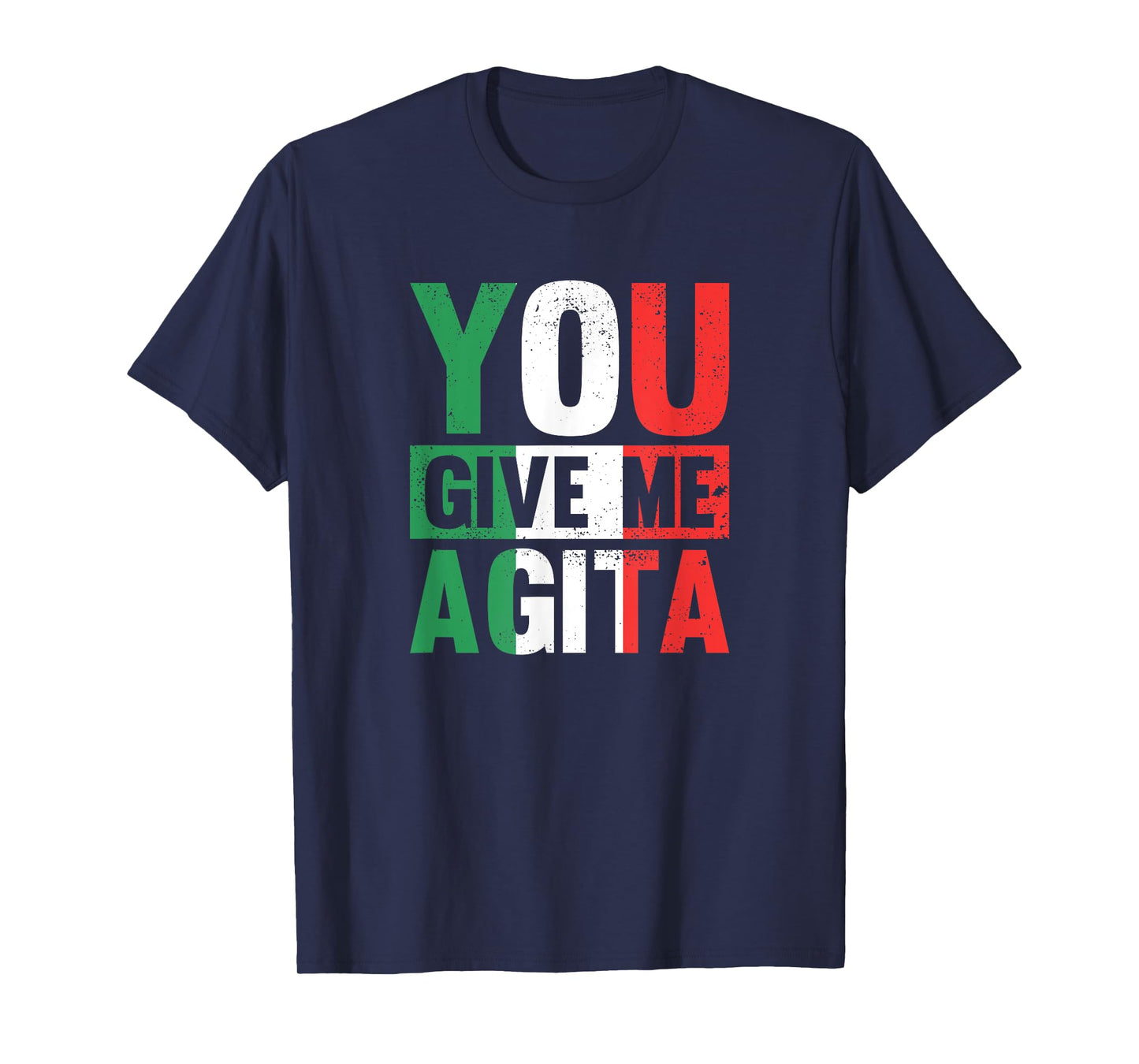 You give me Agita - Funny Italian Saying T-Shirt