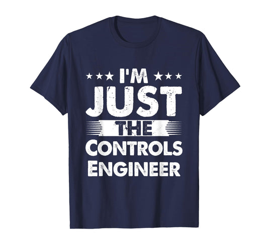 Controls Engineer Profession I'm Just The Controls Engineer T-Shirt