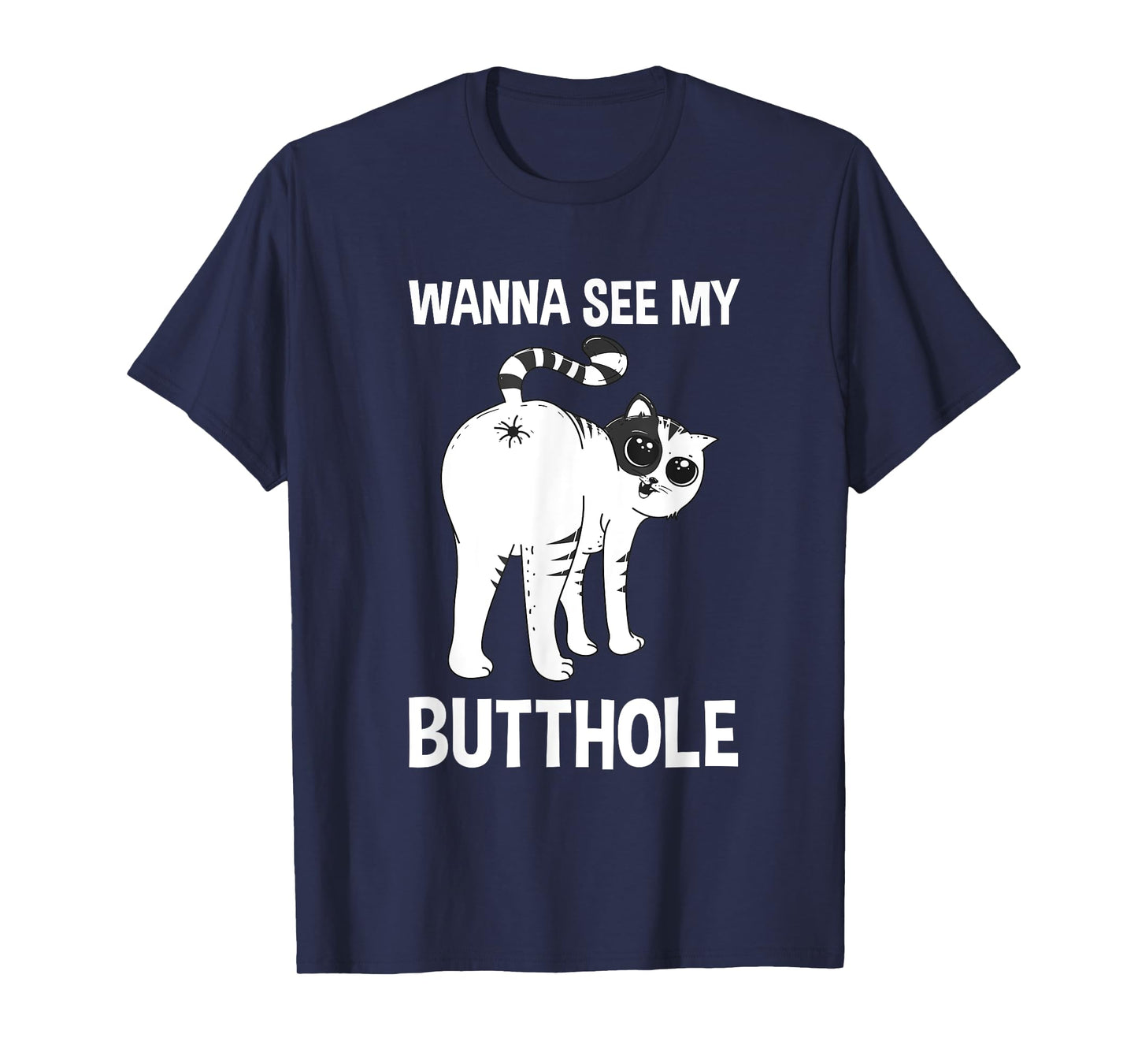Wanna See My Butthole Cat Funny Cat Behavior Men Women T-Shirt