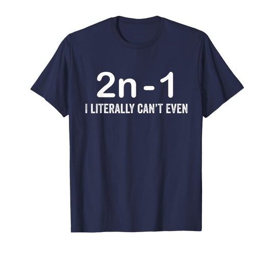 2n Minus 1 I Literally Can’t Even Funny Math T-Shirt