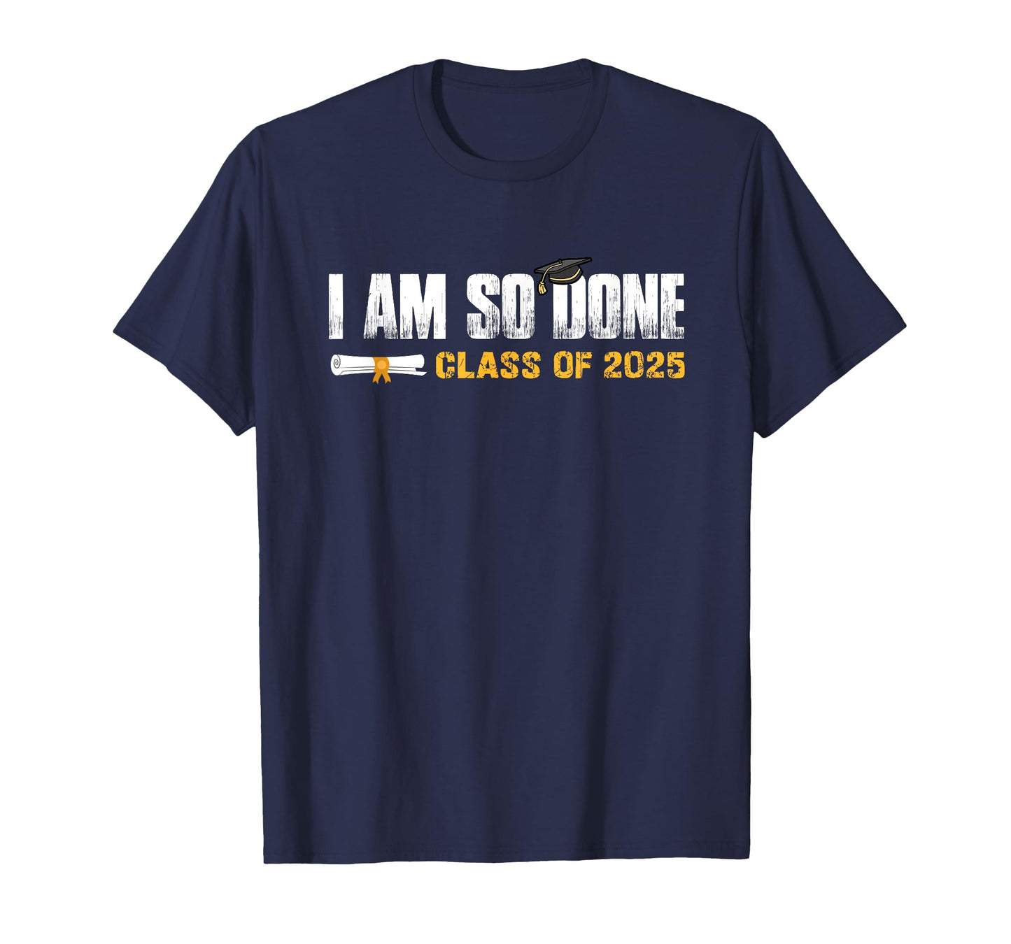 Class of 2025 Graduation I Am So Done Funny Graduate T-Shirt
