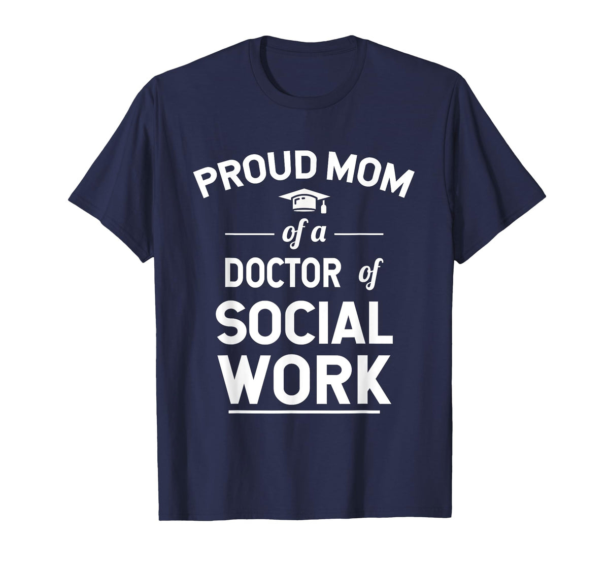 Proud Mom Of A Doctor Of Social Work Graduation T-Shirt