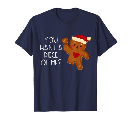 Christmas Gingerbread Man You Want A Piece Of Me? Funny T-Shirt