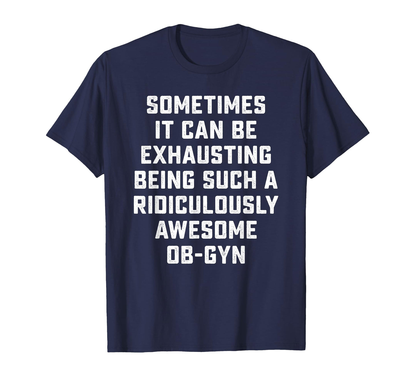 Awesome OB-GYN Sarcastic Funny Saying Inspiring Doctor Gift T-Shirt
